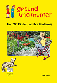 Titelbild des Hefts "gesund und munter – Heft 27: Kinder und ihre Medien (2)" Titelbild des Hefts "gesund und munter – Heft 27: Kinder und ihre Medien (2)"