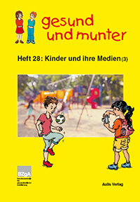 Titelbild des Hefts "gesund und munter – Heft 28: Kinder und ihre Medien (3)" Titelbild des Hefts "gesund und munter – Heft 28: Kinder und ihre Medien (3)"